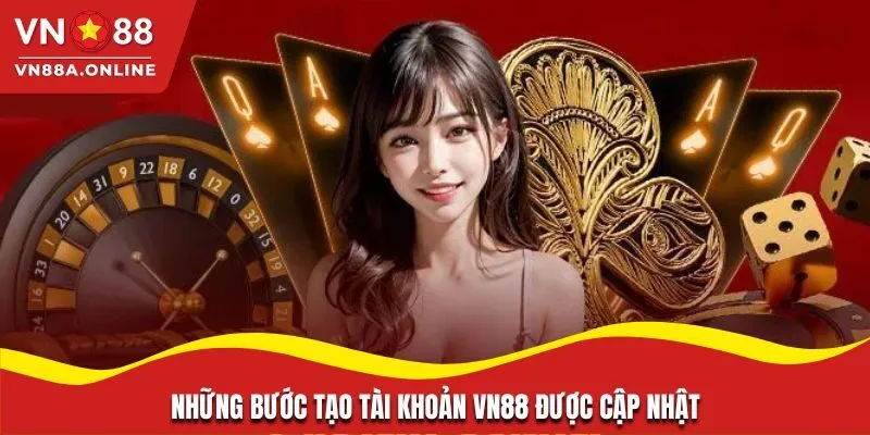 Những bước tạo tài khoản VN88 được cập nhật
