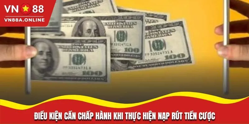 Điều kiện cần chấp hành khi thực hiện nạp rút tiền cược