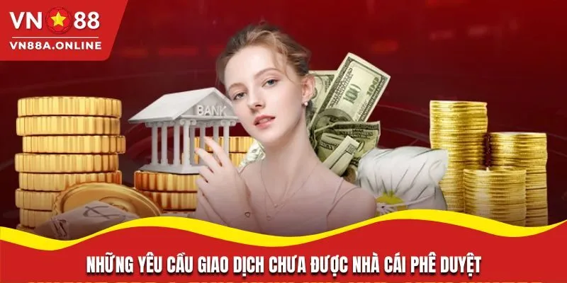 Những yêu cầu giao dịch chưa được nhà cái phê duyệt