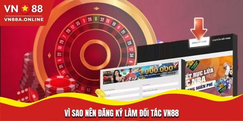 Vì sao nên đăng ký làm đối tác VN88?